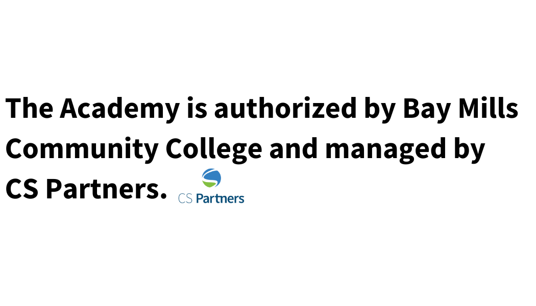 The Academy is authorized by Bay Mills Community College and managed by CS Partners